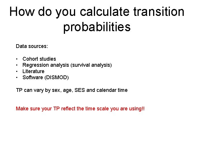 How do you calculate transition probabilities Data sources: • • Cohort studies Regression analysis