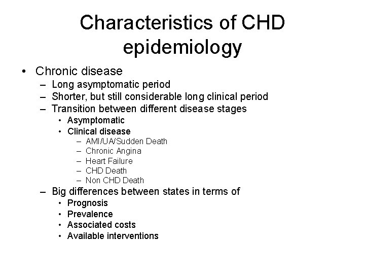 Characteristics of CHD epidemiology • Chronic disease – Long asymptomatic period – Shorter, but