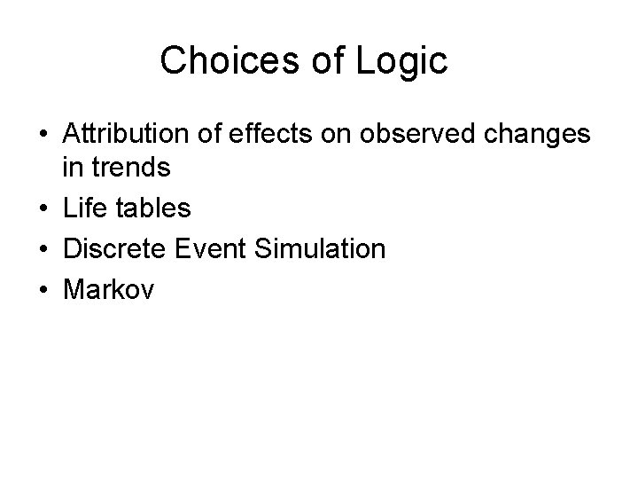 Choices of Logic • Attribution of effects on observed changes in trends • Life