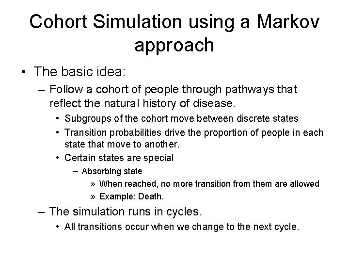 Cohort Simulation using a Markov approach • The basic idea: – Follow a cohort