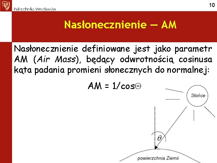 10 Nasłonecznienie — AM Nasłonecznienie definiowane jest jako parametr AM (Air Mass), będący odwrotnością