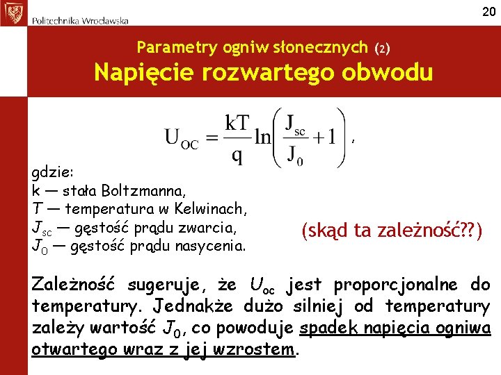 20 Parametry ogniw słonecznych (2) Napięcie rozwartego obwodu , gdzie: k — stała Boltzmanna,