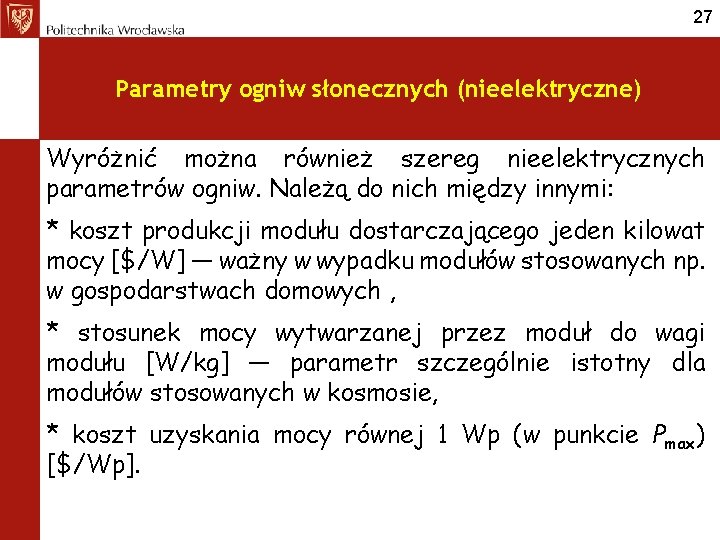 27 Parametry ogniw słonecznych (nieelektryczne) Wyróżnić można również szereg nieelektrycznych parametrów ogniw. Należą do