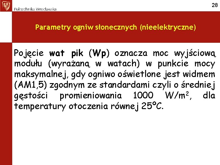 28 Parametry ogniw słonecznych (nieelektryczne) Pojęcie wat pik (Wp) oznacza moc wyjściową modułu (wyrażaną