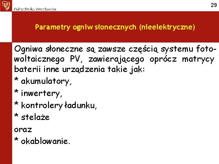 29 Parametry ogniw słonecznych (nieelektryczne) Ogniwa słoneczne są zawsze częścią systemu fotowoltaicznego PV, zawierającego
