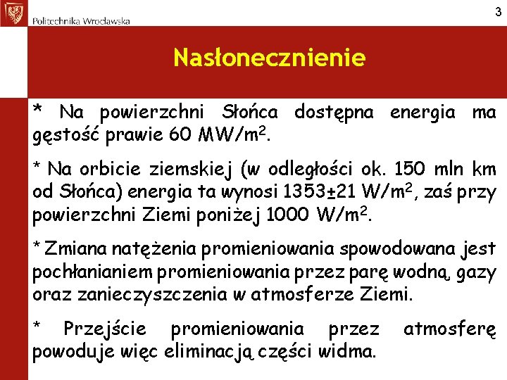 3 Nasłonecznienie * Na powierzchni Słońca dostępna energia ma gęstość prawie 60 MW/m 2.