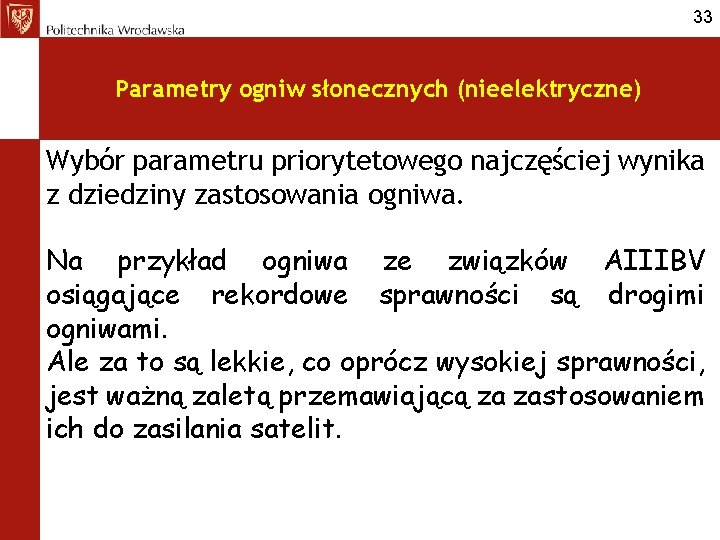 33 Parametry ogniw słonecznych (nieelektryczne) Wybór parametru priorytetowego najczęściej wynika z dziedziny zastosowania ogniwa.