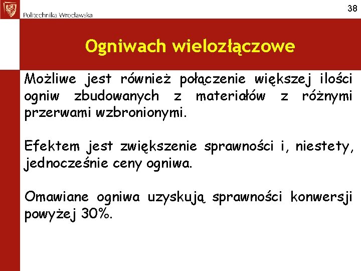 38 Ogniwach wielozłączowe Możliwe jest również połączenie większej ilości ogniw zbudowanych z materiałów z