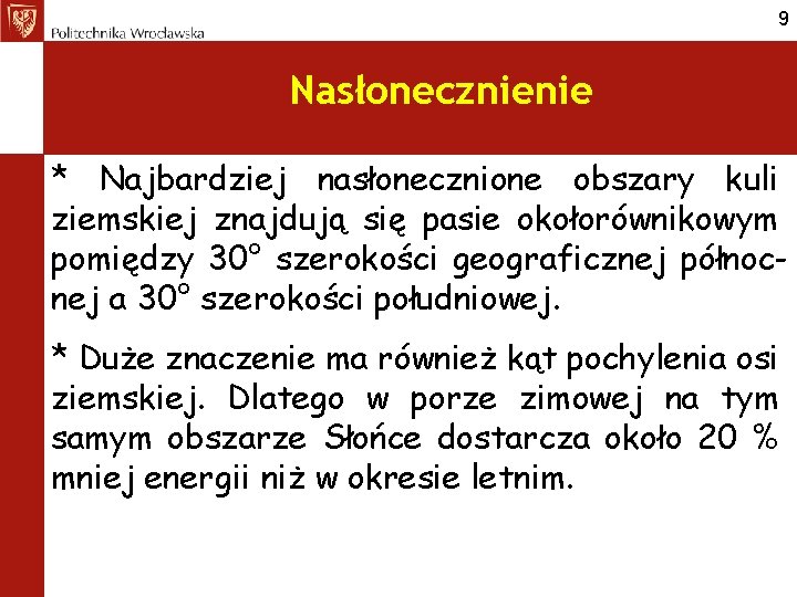 9 Nasłonecznienie * Najbardziej nasłonecznione obszary kuli ziemskiej znajdują się pasie okołorównikowym pomiędzy 30°