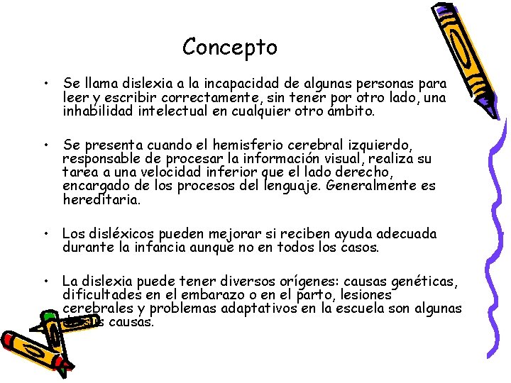 Concepto • Se llama dislexia a la incapacidad de algunas personas para leer y