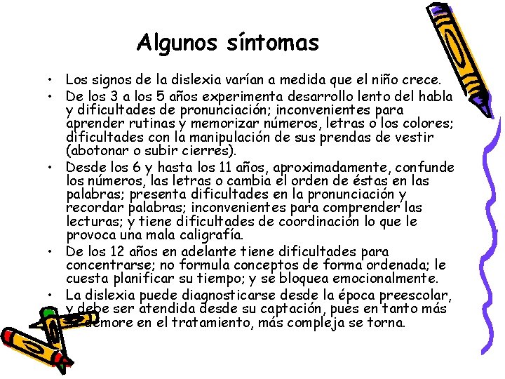 Algunos síntomas • Los signos de la dislexia varían a medida que el niño