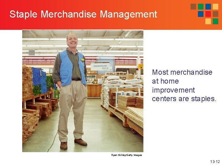 Staple Merchandise Management Most merchandise at home improvement centers are staples. Ryan Mc. Vay/Getty