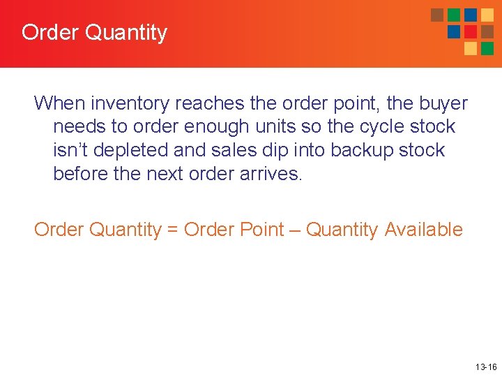 Order Quantity When inventory reaches the order point, the buyer needs to order enough