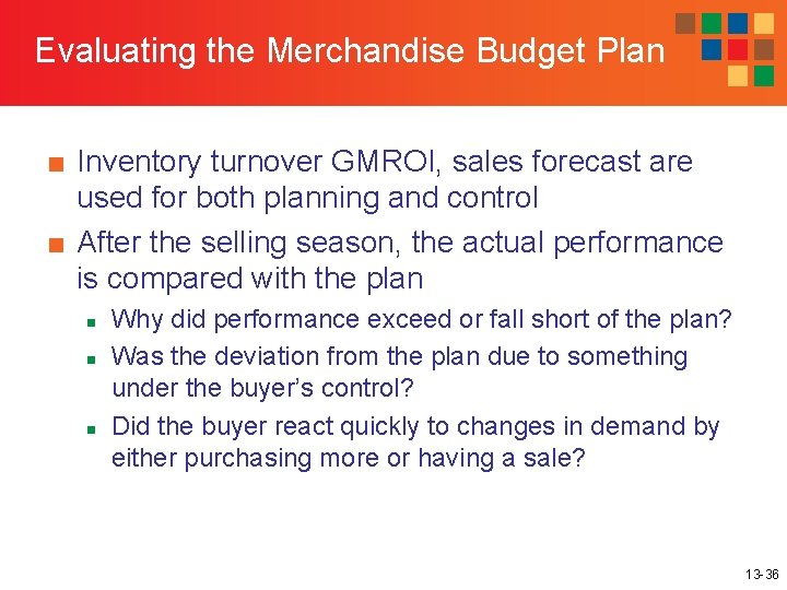 Evaluating the Merchandise Budget Plan ■ Inventory turnover GMROI, sales forecast are used for