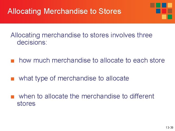 Allocating Merchandise to Stores Allocating merchandise to stores involves three decisions: ■ how much