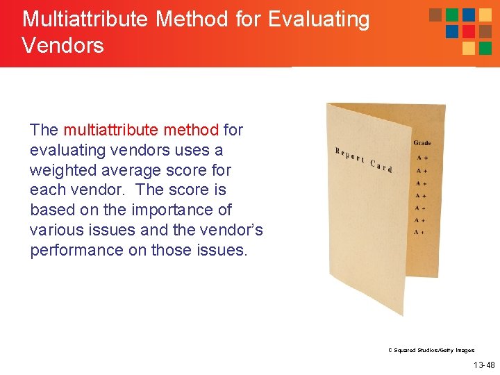 Multiattribute Method for Evaluating Vendors The multiattribute method for evaluating vendors uses a weighted