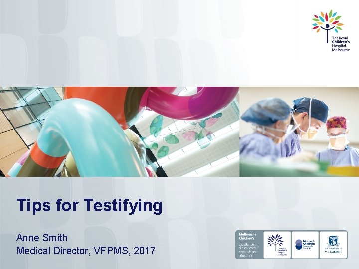 Tips for Testifying Anne Smith Medical Director, VFPMS, 2017 