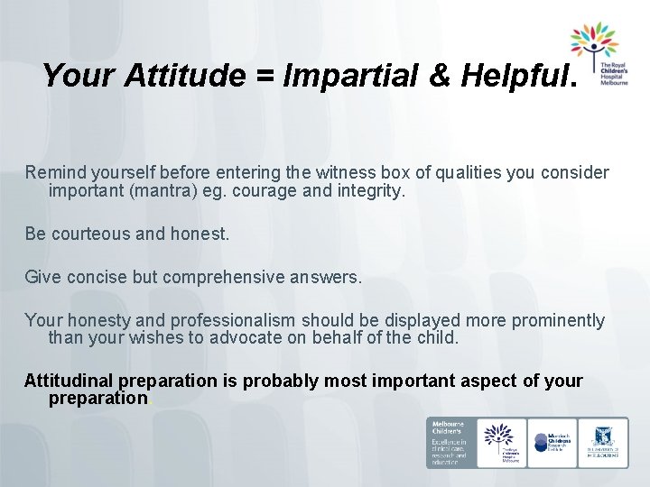 Your Attitude = Impartial & Helpful. Remind yourself before entering the witness box of