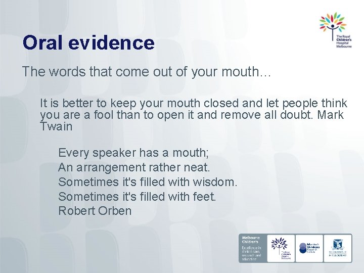 Oral evidence The words that come out of your mouth… It is better to