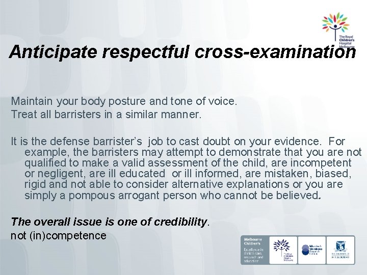 Anticipate respectful cross-examination Maintain your body posture and tone of voice. Treat all barristers