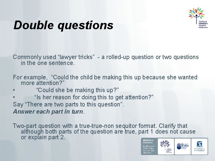 Double questions Commonly used “lawyer tricks” - a rolled-up question or two questions in