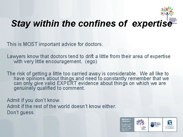 Stay within the confines of expertise This is MOST important advice for doctors. Lawyers