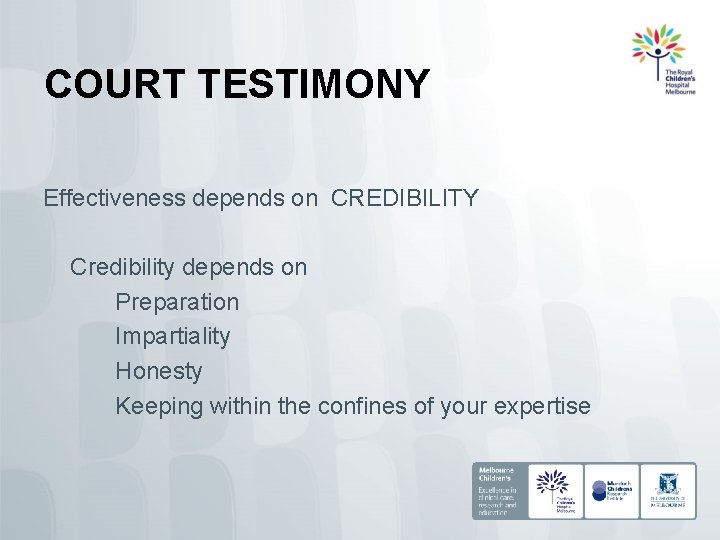 COURT TESTIMONY Effectiveness depends on CREDIBILITY Credibility depends on Preparation Impartiality Honesty Keeping within