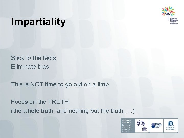 Impartiality Stick to the facts Eliminate bias This is NOT time to go out