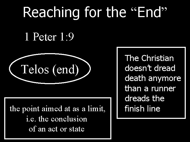 Reaching for the “End” 1 Peter 1: 9 Telos (end) the point aimed at