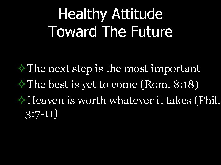 Healthy Attitude Toward The Future ²The next step is the most important ²The best