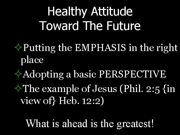 Healthy Attitude Toward The Future ²Putting the EMPHASIS in the right place ²Adopting a