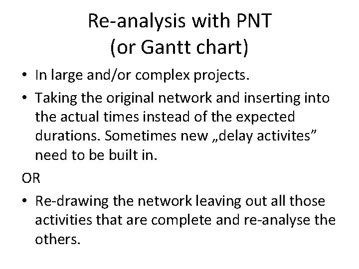 Re-analysis with PNT (or Gantt chart) • In large and/or complex projects. • Taking