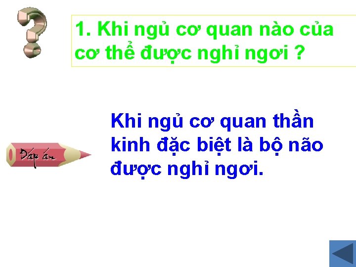 1. Khi ngủ cơ quan nào của cơ thể được nghỉ ngơi ? Khi