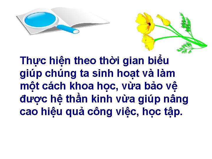 Thực hiện theo thời gian biểu giúp chúng ta sinh hoạt và làm một