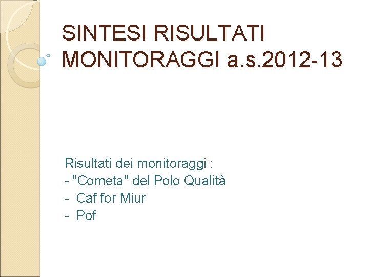 SINTESI RISULTATI MONITORAGGI a. s. 2012 -13 Risultati dei monitoraggi : - "Cometa" del