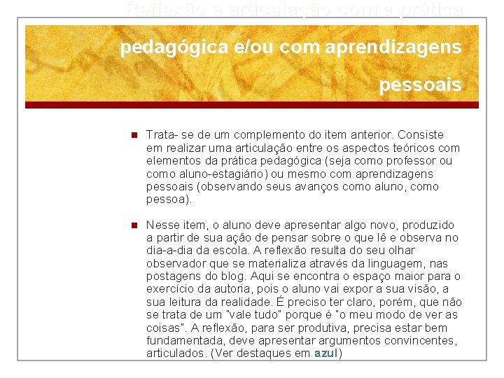 Reflexão e articulação com a prática pedagógica e/ou com aprendizagens pessoais n Trata- se