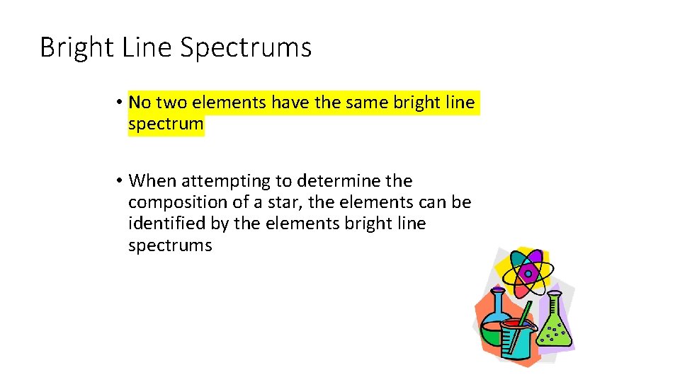 Bright Line Spectrums • No two elements have the same bright line spectrum •