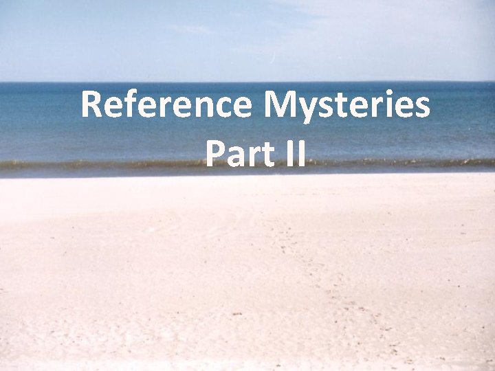 Reference Mysteries Part II 