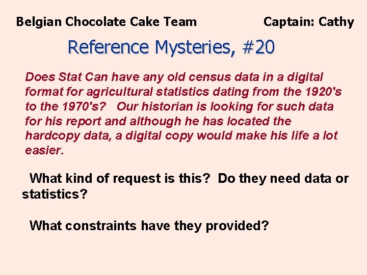 Belgian Chocolate Cake Team Captain: Cathy Reference Mysteries, #20 Does Stat Can have any