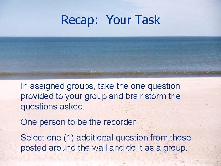 Recap: Your Task In assigned groups, take the one question provided to your group