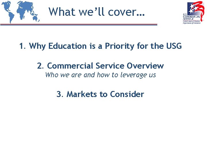 What we’ll cover… 1. Why Education is a Priority for the USG 2. Commercial