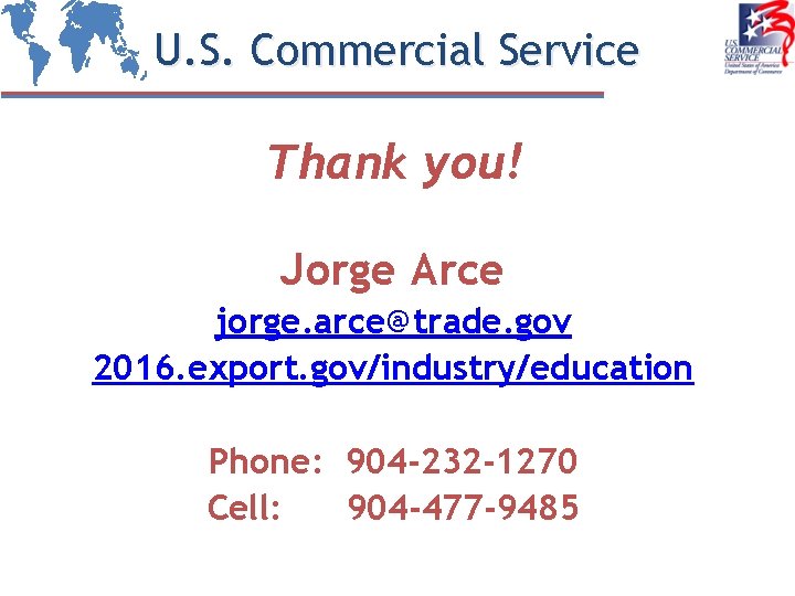 U. S. Commercial Service Thank you! Jorge Arce jorge. arce@trade. gov 2016. export. gov/industry/education