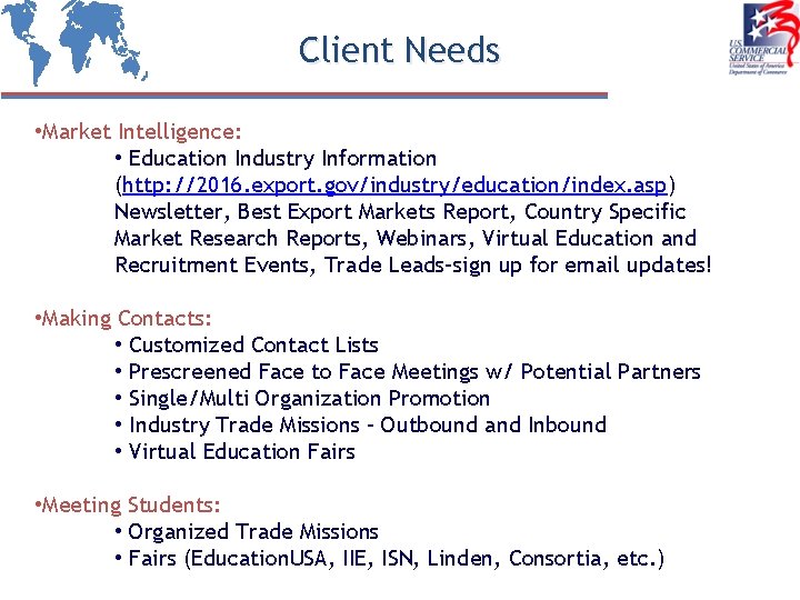 Client Needs • Market Intelligence: • Education Industry Information (http: //2016. export. gov/industry/education/index. asp)