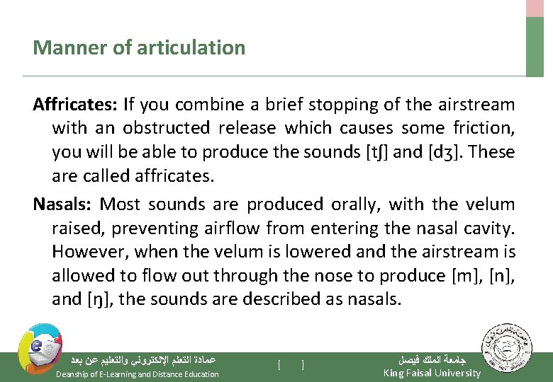 Manner of articulation Affricates: If you combine a brief stopping of the airstream with