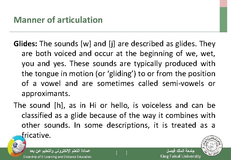 Manner of articulation Glides: The sounds [w] and [j] are described as glides. They