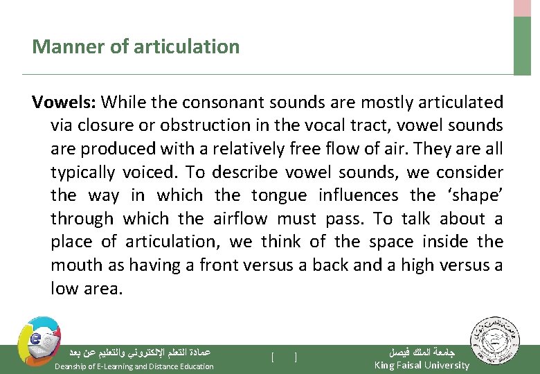 Manner of articulation Vowels: While the consonant sounds are mostly articulated via closure or