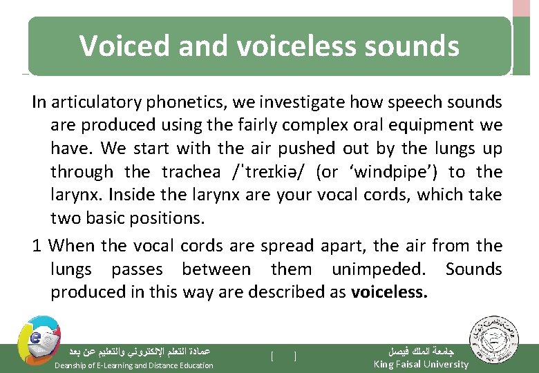 Voiced and voiceless sounds In articulatory phonetics, we investigate how speech sounds are produced