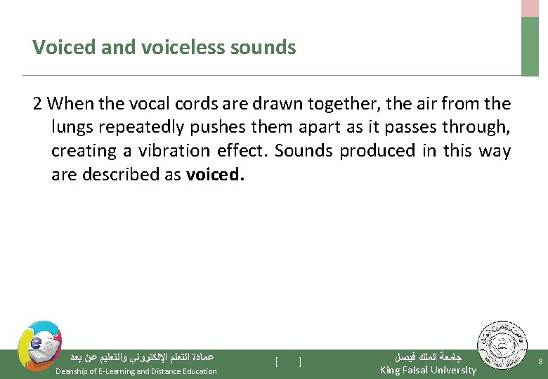 Voiced and voiceless sounds 2 When the vocal cords are drawn together, the air