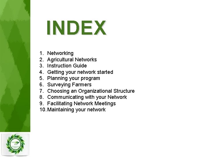 INDEX 1. Networking 2. Agricultural Networks 3. Instruction Guide 4. Getting your network started