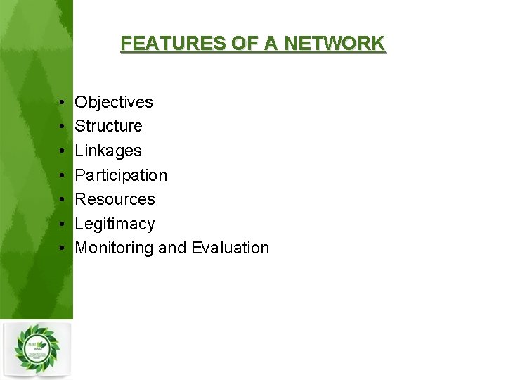 FEATURES OF A NETWORK • • Objectives Structure Linkages Participation Resources Legitimacy Monitoring and